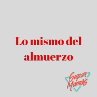 lo mismo del almuerzo