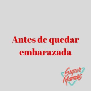 antes de quedar embarazada