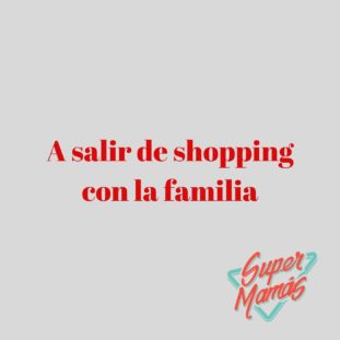 a salir de shopping con la familia
