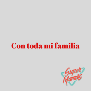 con toda mi familia