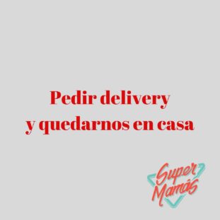 pedir delivery y quedarnos en casa