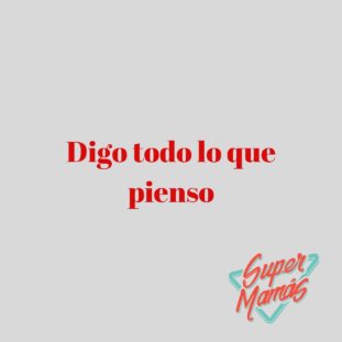 digo todo lo que pienso