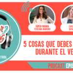 5 Cosas que debes recordar durante el verano podcast