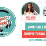 cómo saber si estoy sobreprotegiendo a mi hijo