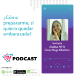 Podcast Episodio ¿Cómo prepararme si quiero quedar embarazada?